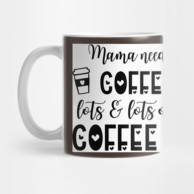 Mama needs coffee by Lifestyle T-shirts